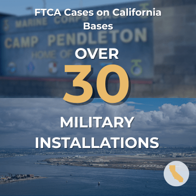 FTCA cases in over 30 military installations in California